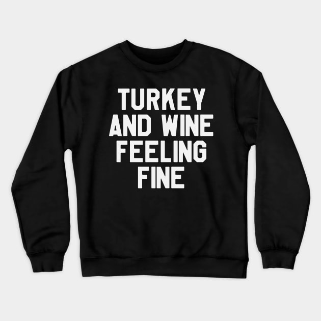 Thanksgiving Day - Turkey And Wine Feeling Fine Crewneck Sweatshirt by kdpdesigns